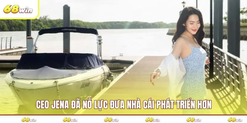 CEO Jena đã nỗ lực đưa nhà cái phát triển hơn